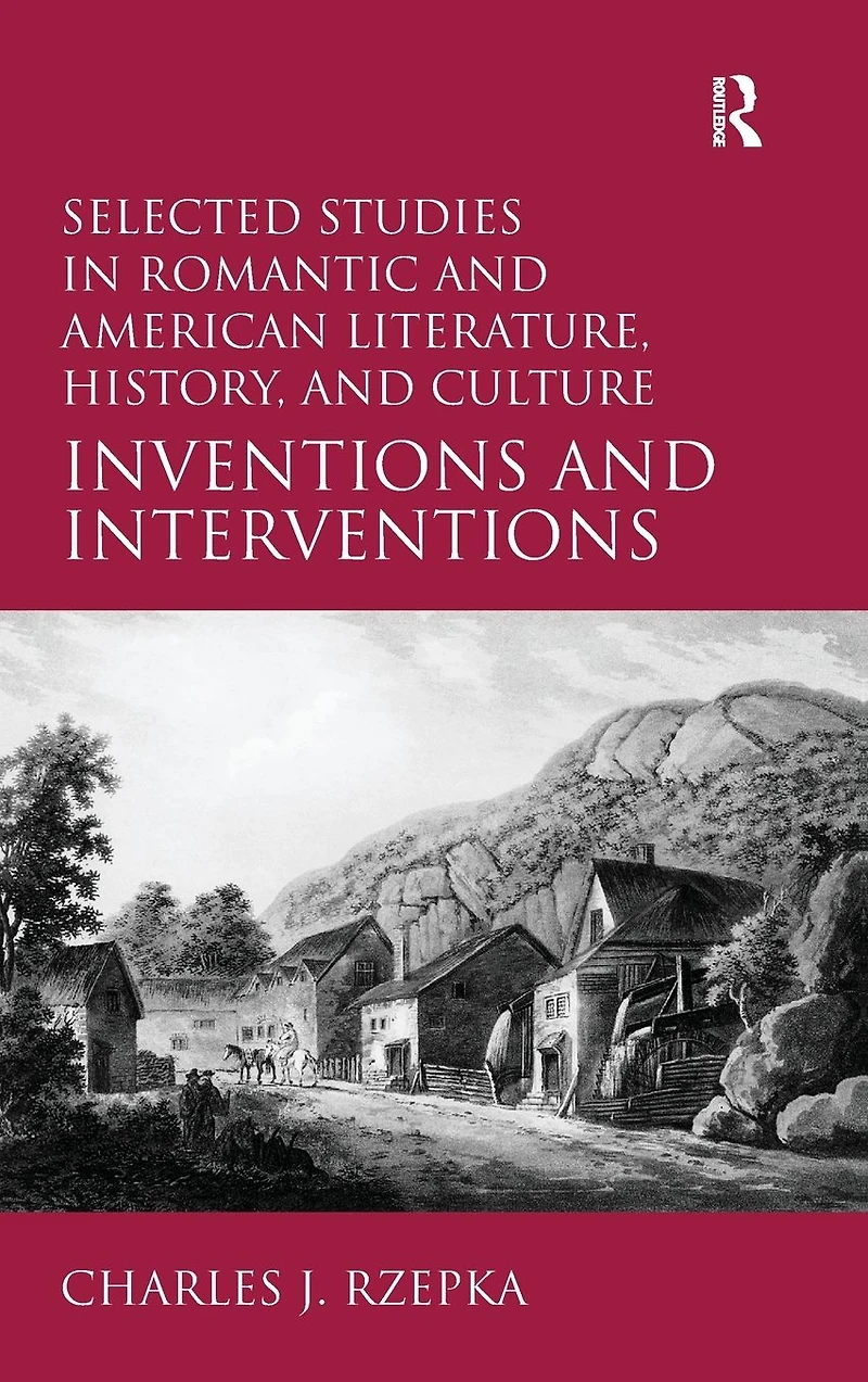 Selected Studies Romantic and American Literature, History, Culture: Inventions Interventions