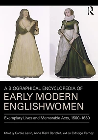 A Biographical Encyclopedia of Early Modern Englishwomen: Exemplary Lives and Memorable Acts, 1500-1650