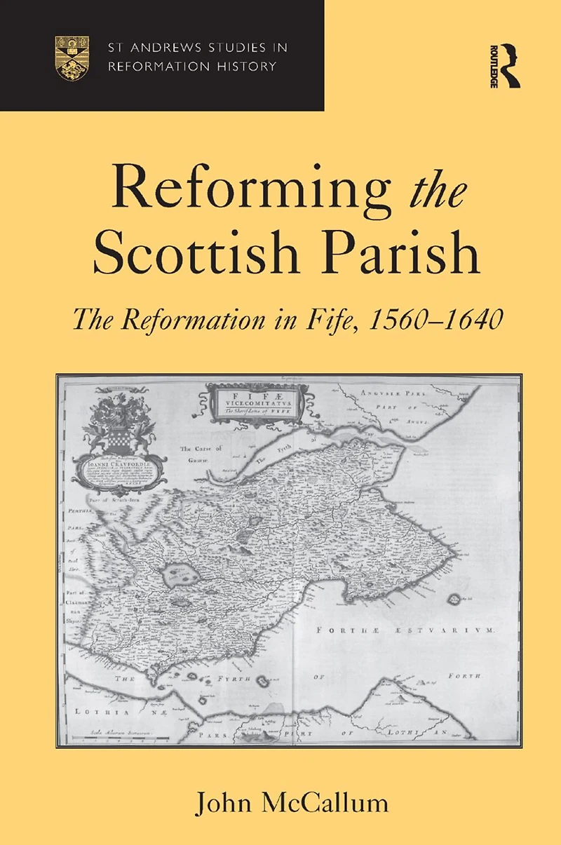 Reforming The Scottish Parish: Reformation Fife, 1560-1640