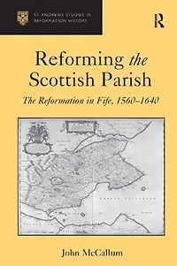 Reforming The Scottish Parish: Reformation Fife, 1560-1640