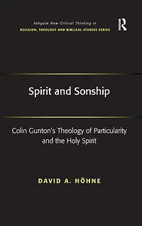 Spirit and Sonship: Colin Gunton's Theology of Particularity the Holy