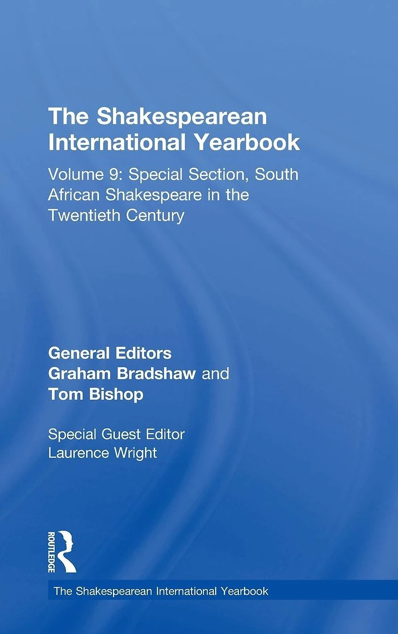the Shakespearean International Yearbook: Volume 9: Special Section, South African Shakespeare Twentieth Century