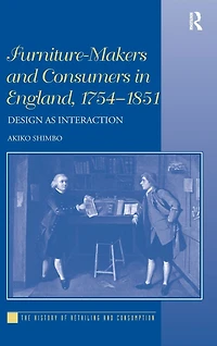 Furniture-Makers and Consumers England, 1754-1851: Design as Interaction