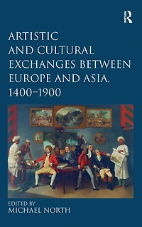 Artistic and Cultural Exchanges between Europe Asia, 1400-1900: Rethinking Markets, Workshops Collections