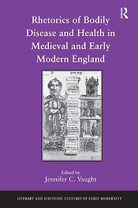 Rhetorics of Bodily Disease and Health Medieval Early Modern England