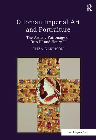 Ottonian Imperial Art and Portraiture: The Artistic Patronage of Otto III Henry II