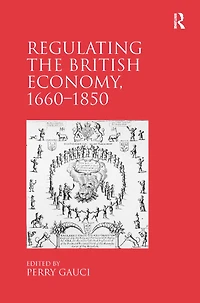 Regulating the British Economy, 1660?1850