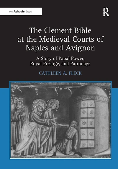 the Clement Bible at Medieval Courts of Naples and Avignon: A Story Papal Power, Royal Prestige, Patronage