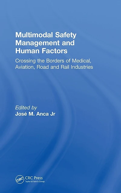 Multimodal Safety Management and Human Factors: Crossing the Borders of Medical, Aviation, Road Rail Industries