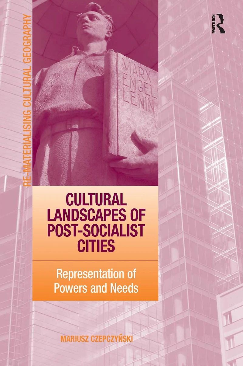 Cultural Landscapes of Post-Socialist Cities: Representation Powers and Needs