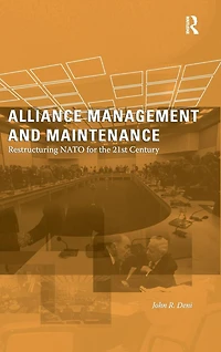Alliance Management and Maintenance: Restructuring NATO for the 21st Century