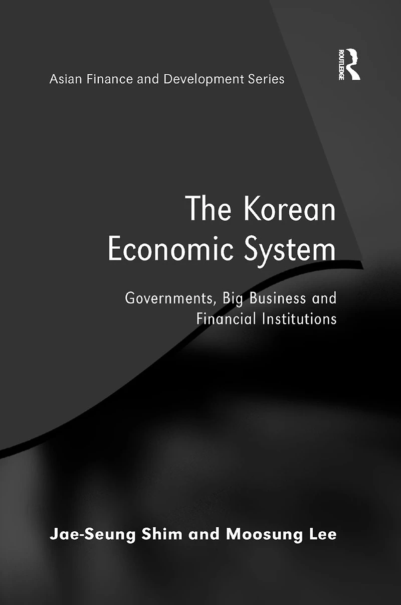 The Korean Economic System: Governments, Big Business and Financial Institutions