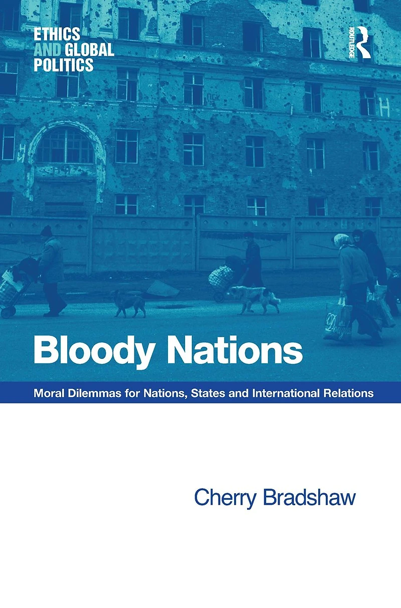Bloody Nations: Moral Dilemmas for Nations, States and International Relations