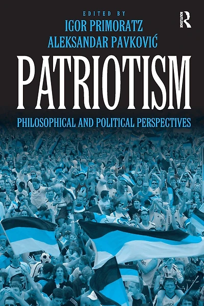 Patriotism: Philosophical and Political Perspectives