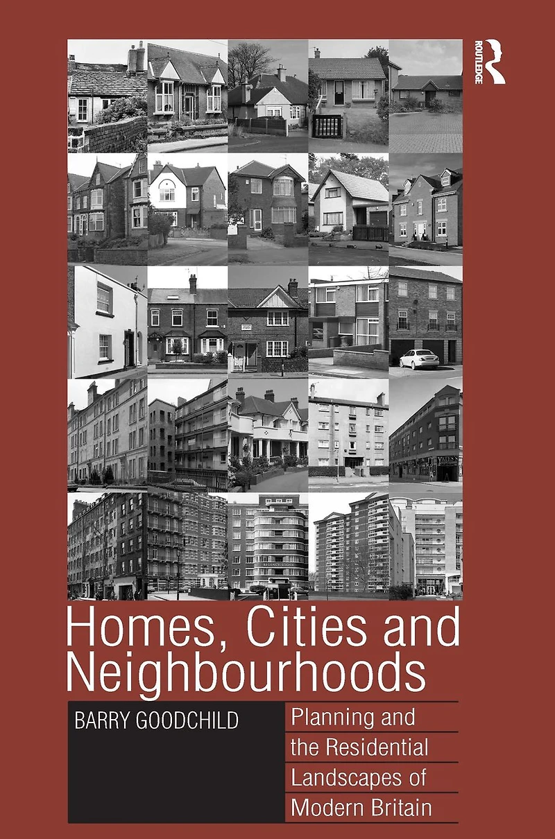 Homes, Cities and Neighbourhoods: Planning the Residential Landscapes of Modern Britain