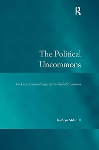 the Political Uncommons: Cross-Cultural Logic of Global Commons