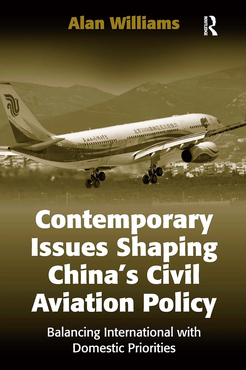 Contemporary Issues Shaping China's Civil Aviation Policy: Balancing International with Domestic Priorities
