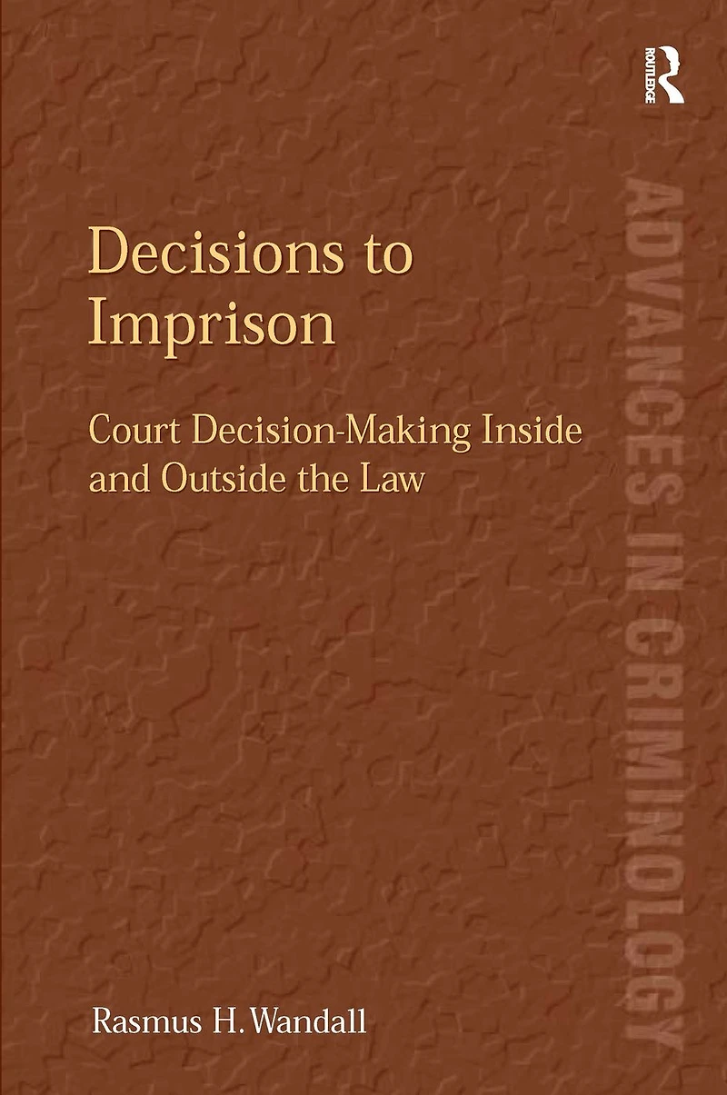 Decisions to Imprison: Court Decision-Making Inside and Outside the Law