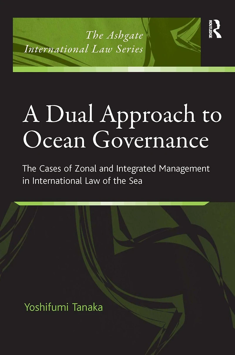 A Dual Approach to Ocean Governance: the Cases of Zonal and Integrated Management International Law Sea