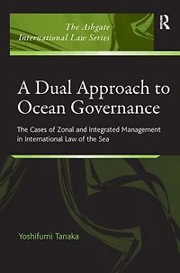A Dual Approach to Ocean Governance: the Cases of Zonal and Integrated Management International Law Sea