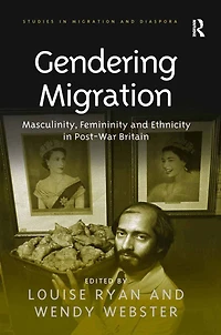 Gendering Migration: Masculinity, Femininity and Ethnicity Post-War Britain