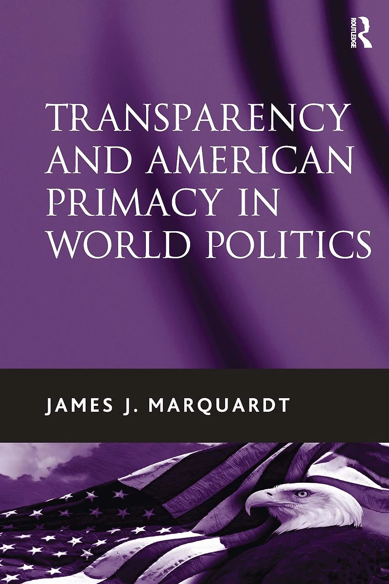 Transparency and American Primacy World Politics