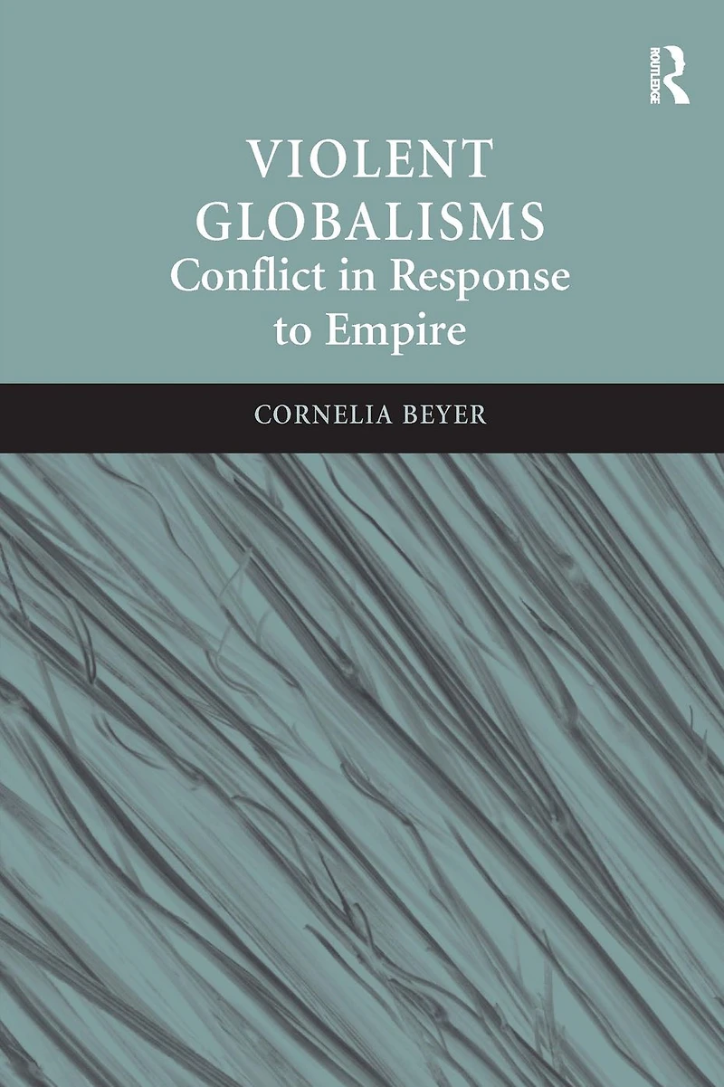 Violent Globalisms: Conflict Response to Empire