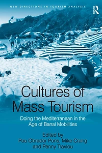 Cultures of Mass Tourism: Doing the Mediterranean Age Banal Mobilities
