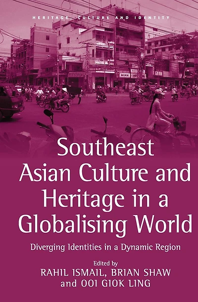 Southeast Asian Culture and Heritage a Globalising World: Diverging Identities Dynamic Region