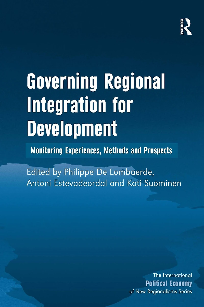 Governing Regional Integration for Development: Monitoring Experiences, Methods and Prospects