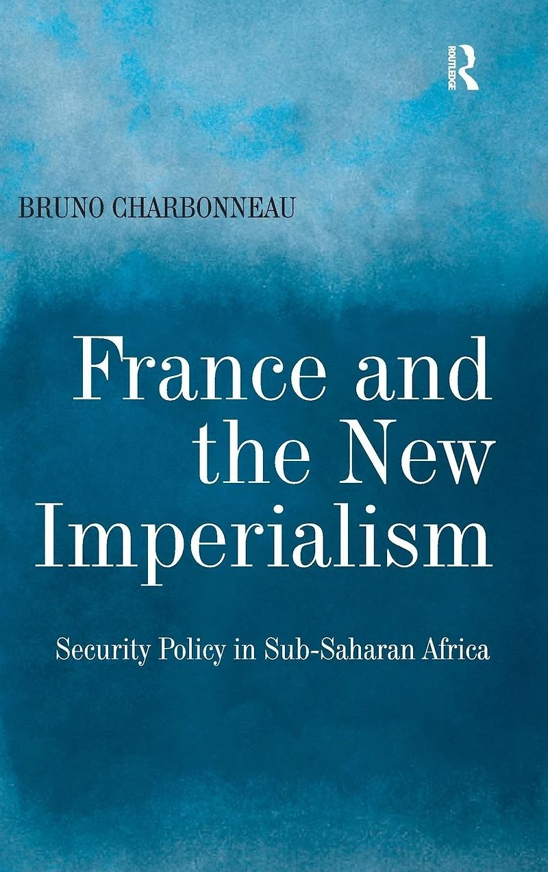 France and the New Imperialism: Security Policy Sub-Saharan Africa
