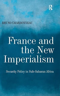 France and the New Imperialism: Security Policy Sub-Saharan Africa