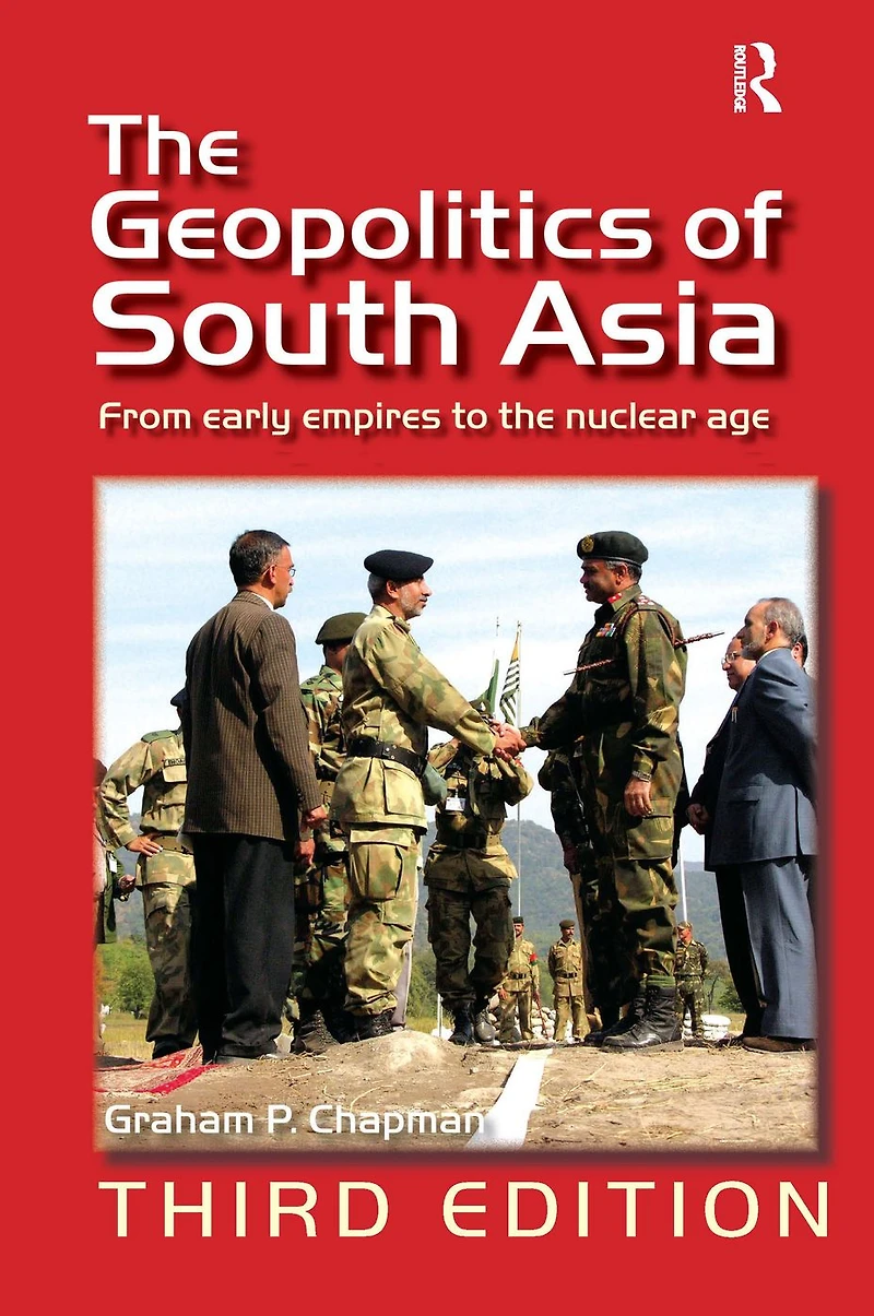 the Geopolitics of South Asia: From Early Empires to Nuclear Age