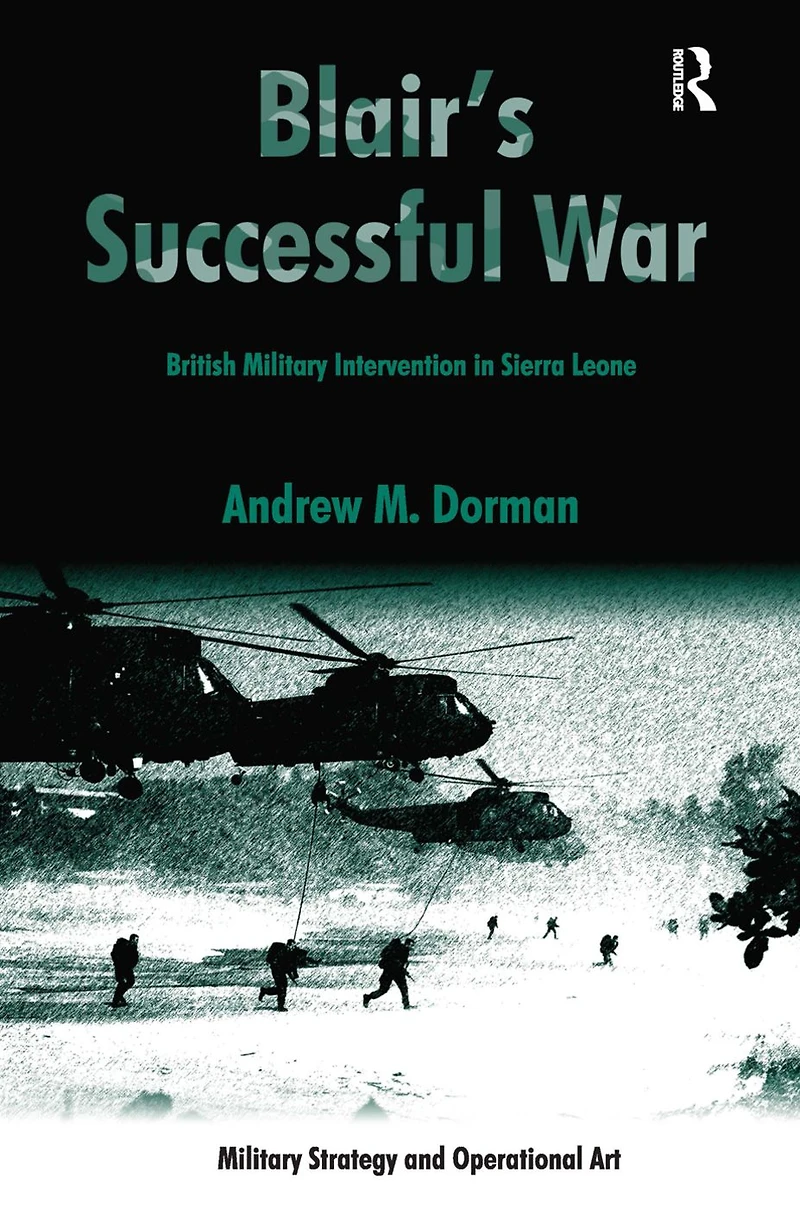 Blair's Successful War: British Military Intervention Sierra Leone