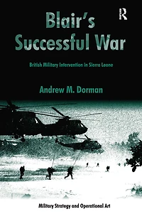 Blair's Successful War: British Military Intervention Sierra Leone