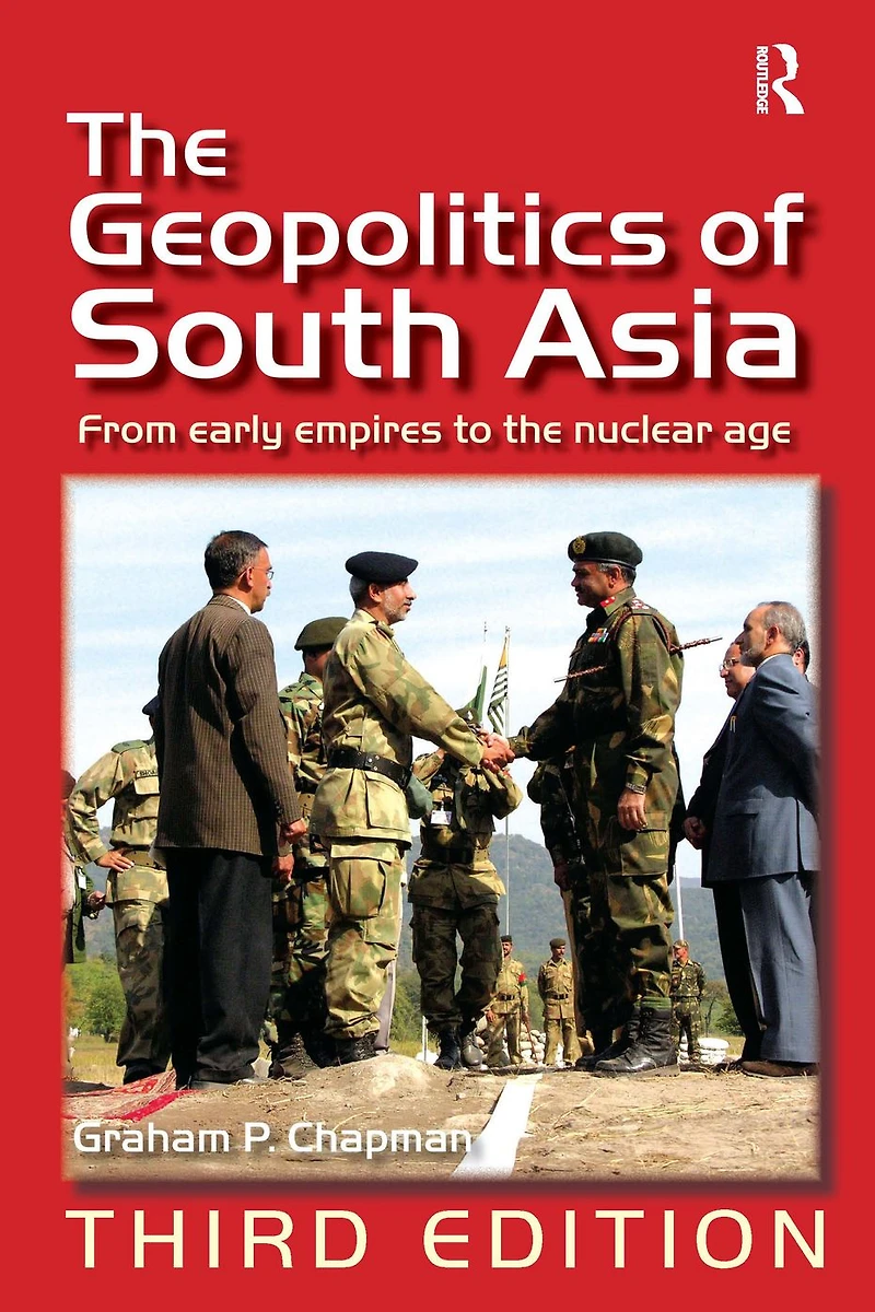 the Geopolitics of South Asia: From Early Empires to Nuclear Age