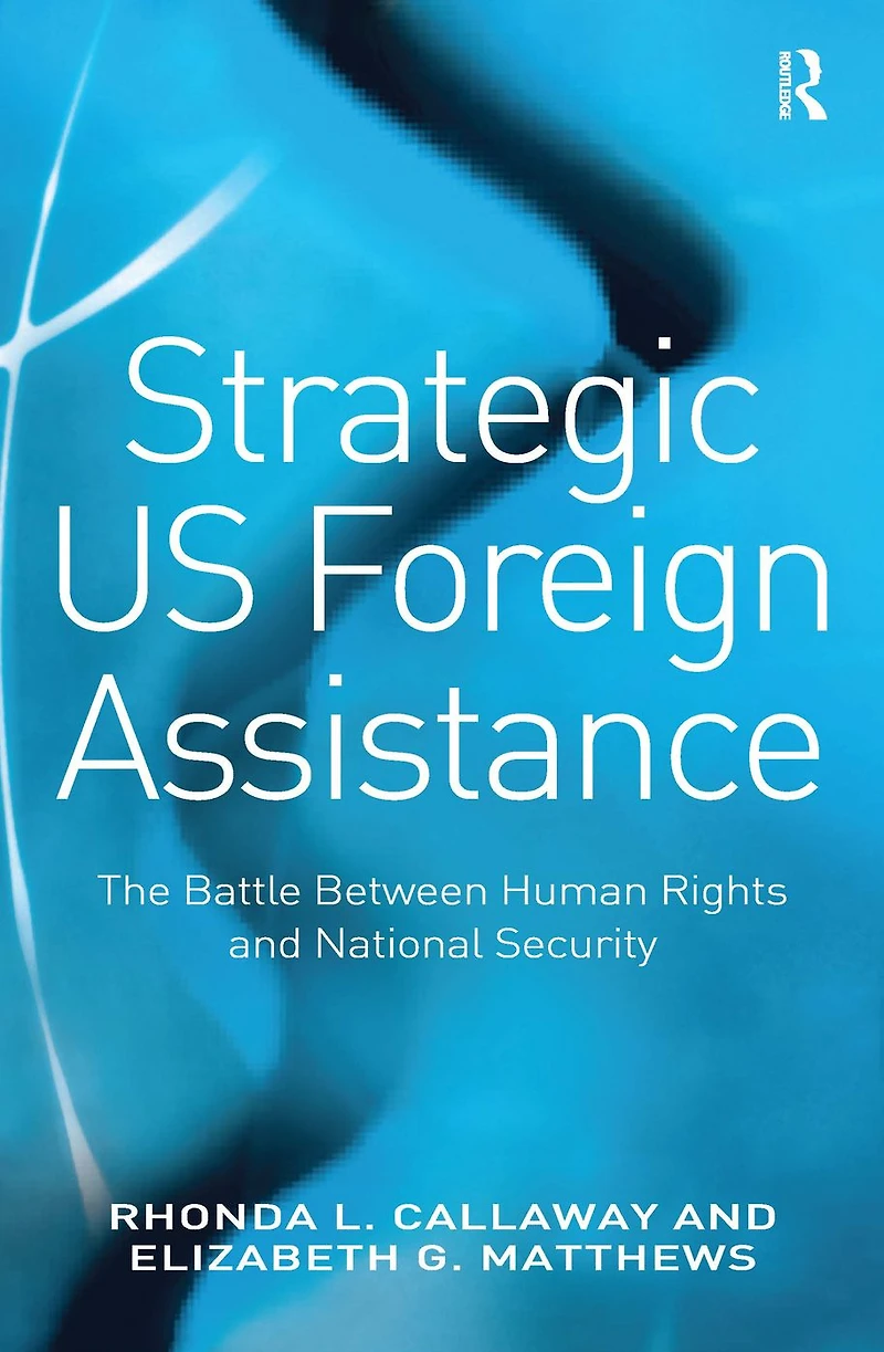 Strategic US Foreign Assistance: The Battle Between Human Rights and National Security