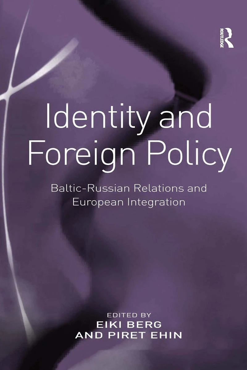 Identity and Foreign Policy: Baltic-Russian Relations European Integration
