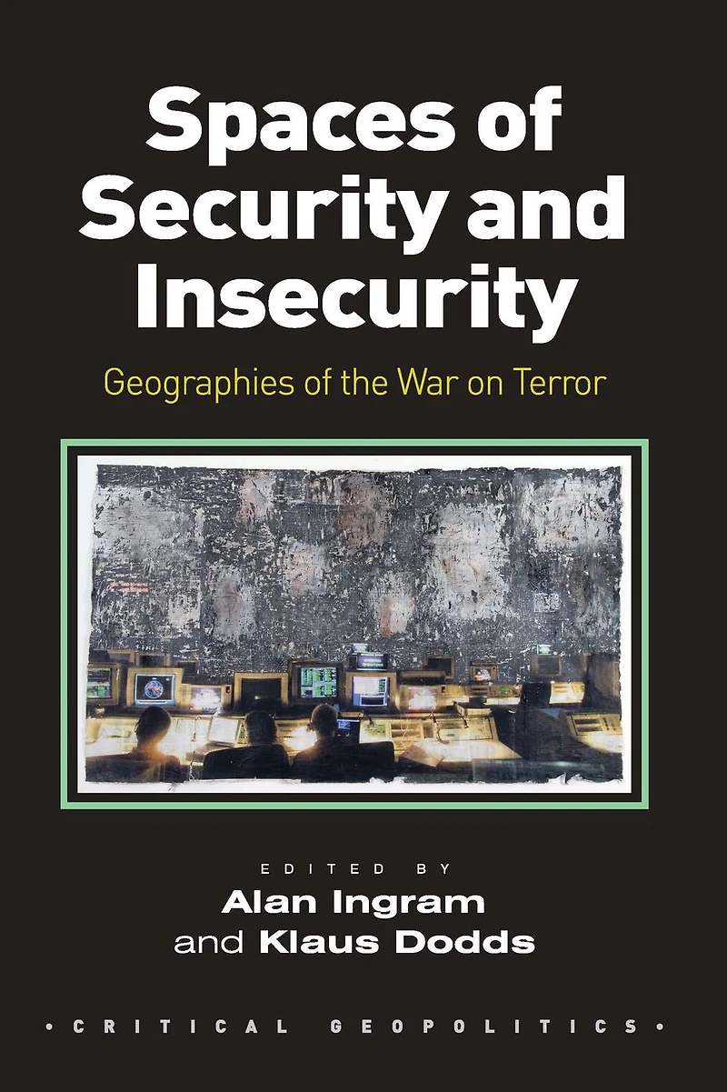Spaces of Security and Insecurity: Geographies the War on Terror