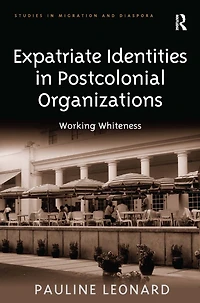 Expatriate Identities Postcolonial Organizations: Working Whiteness