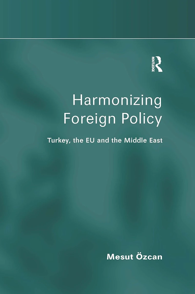 Harmonizing Foreign Policy: Turkey, the EU and Middle East