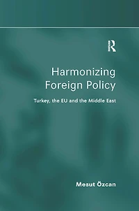 Harmonizing Foreign Policy: Turkey, the EU and Middle East