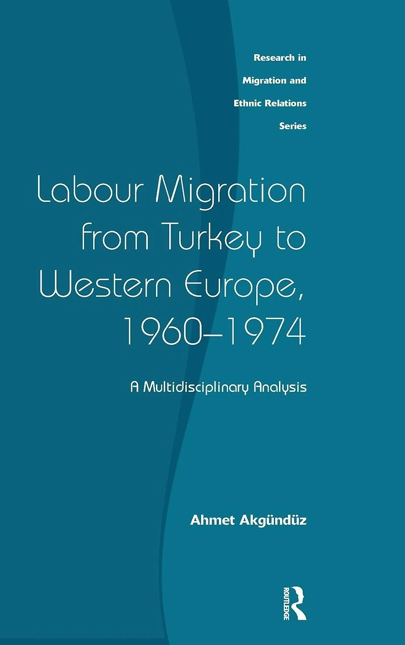 Labour Migration from Turkey to Western Europe, 1960-1974: A Multidisciplinary Analysis