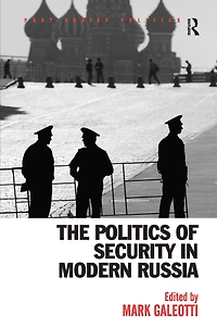 The Politics of Security Modern Russia
