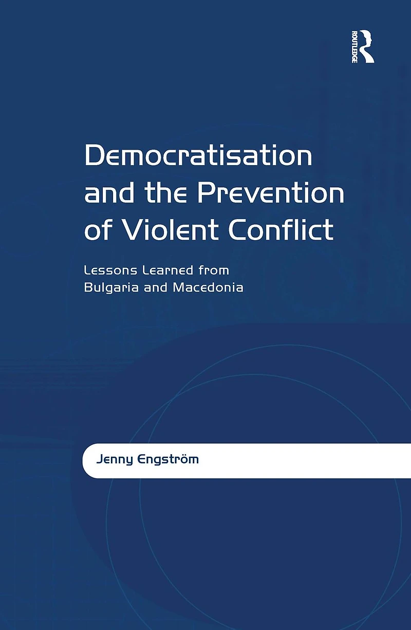 Democratisation and the Prevention of Violent Conflict: Lessons Learned from Bulgaria Macedonia