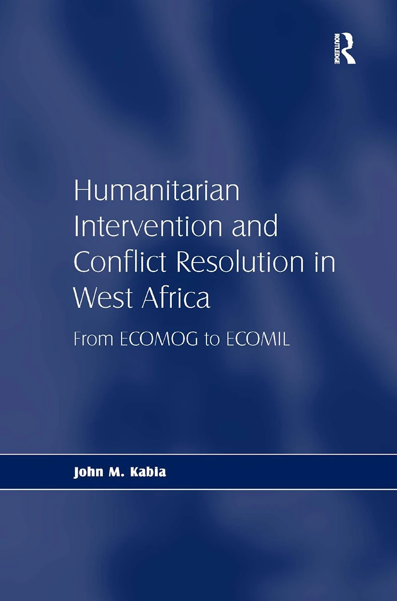 Humanitarian Intervention and Conflict Resolution West Africa: From ECOMOG to ECOMIL