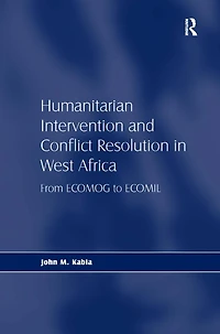 Humanitarian Intervention and Conflict Resolution West Africa: From ECOMOG to ECOMIL