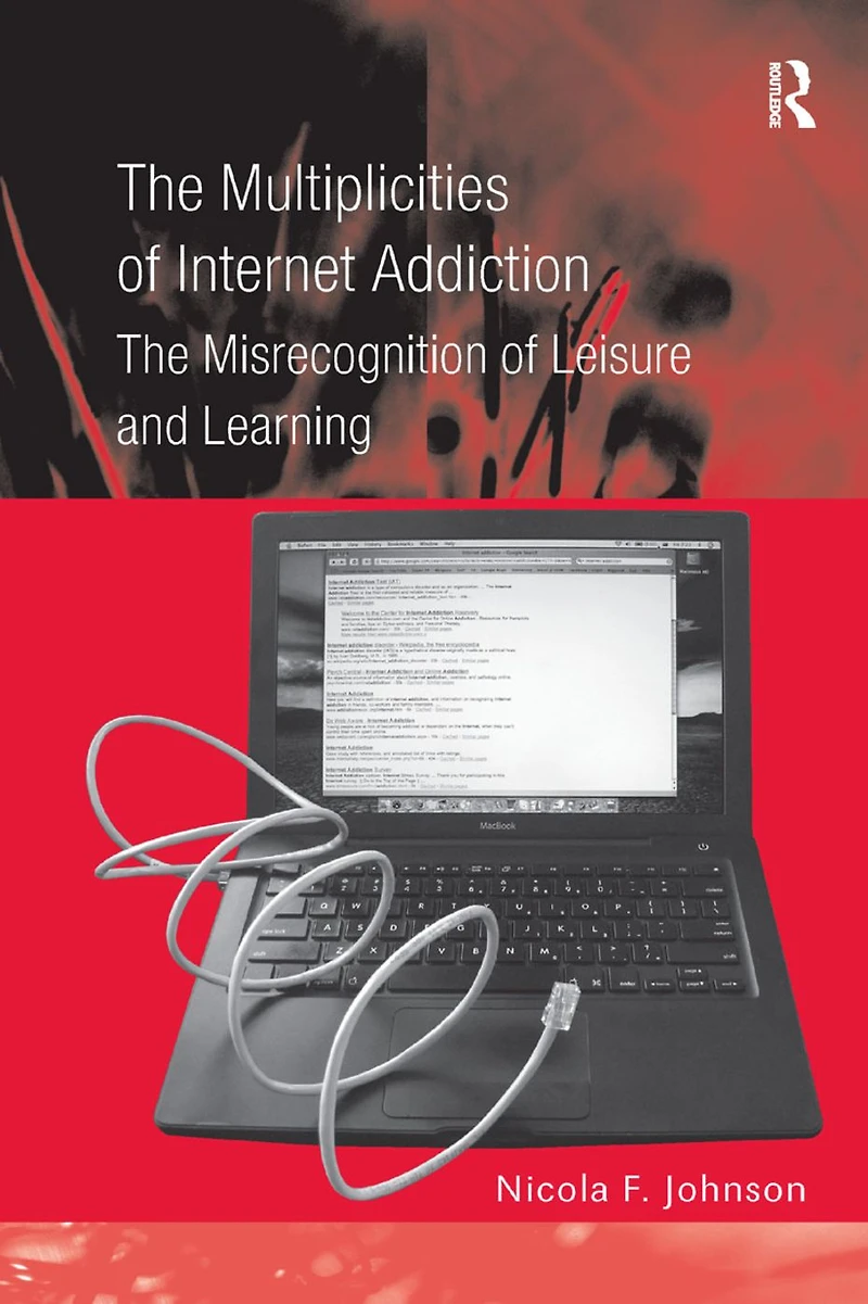 The Multiplicities of Internet Addiction: Misrecognition Leisure and Learning