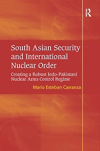 South Asian Security and International Nuclear Order: Creating a Robust Indo-Pakistani Arms Control Regime