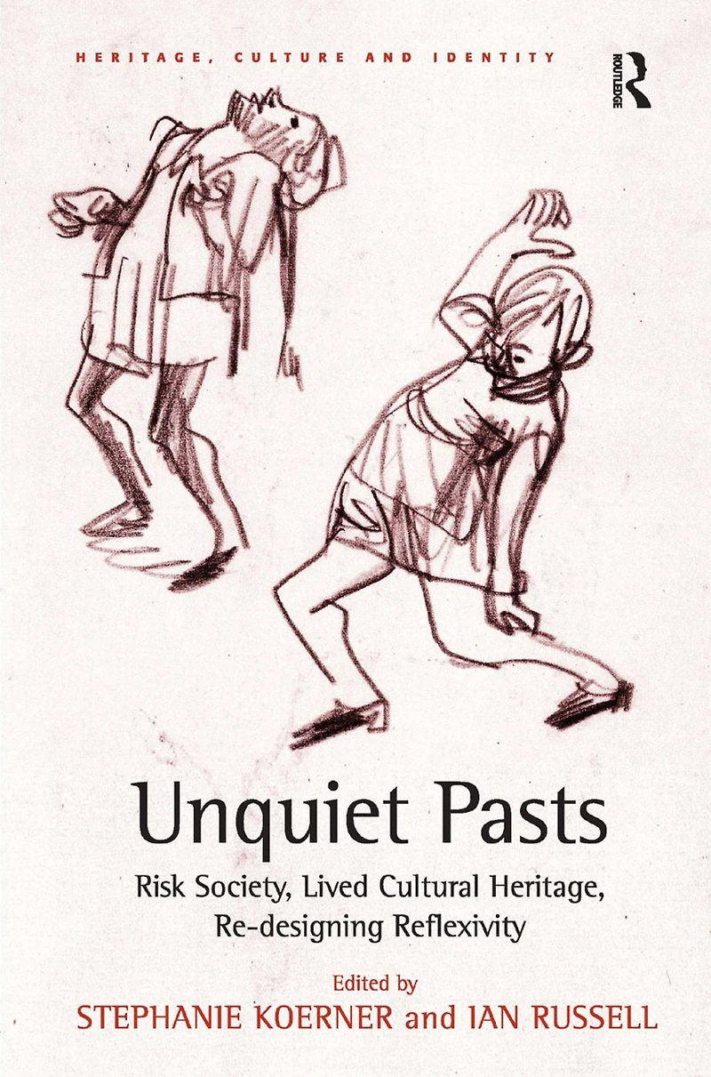 Unquiet Pasts: Risk Society, Lived Cultural Heritage, Re-designing Reflexivity